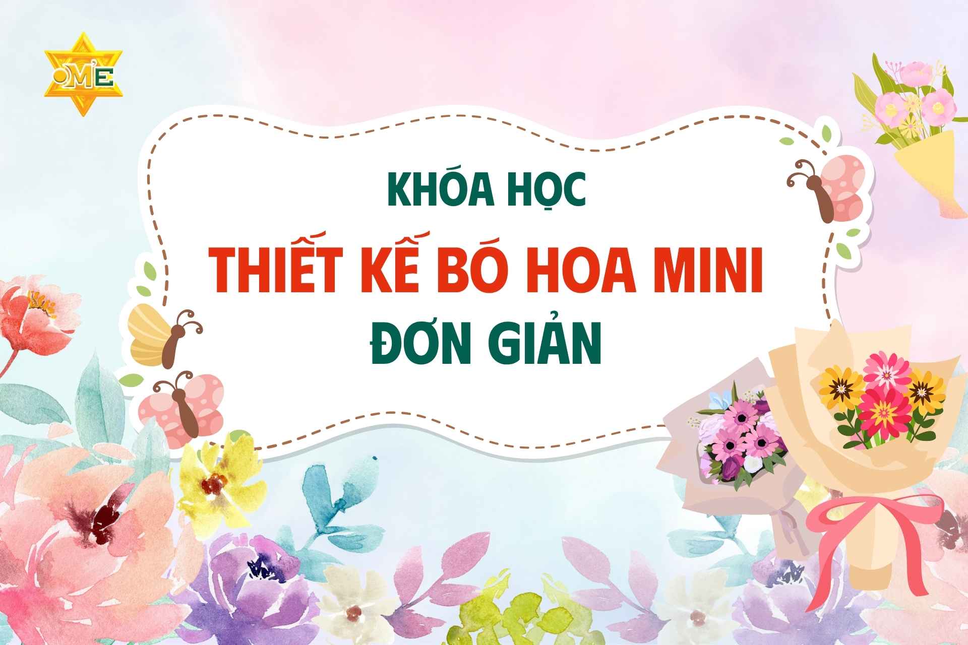 Khóa học thiết kế bó hoa mini – Đơn giản