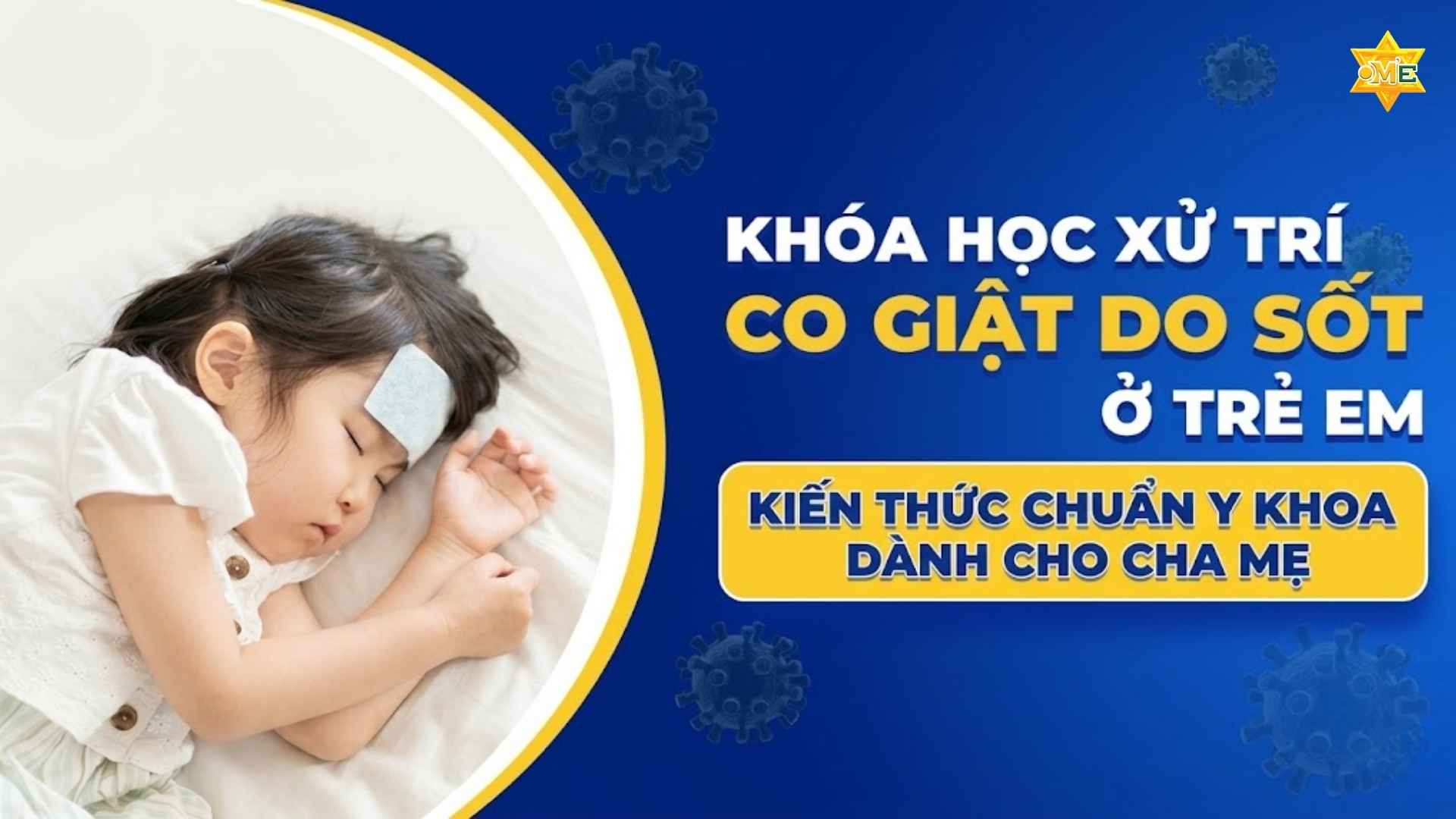 Khóa học Xử trí co giật do sốt ở trẻ em – Kiến thức chuẩn y khoa dành cho cha mẹ