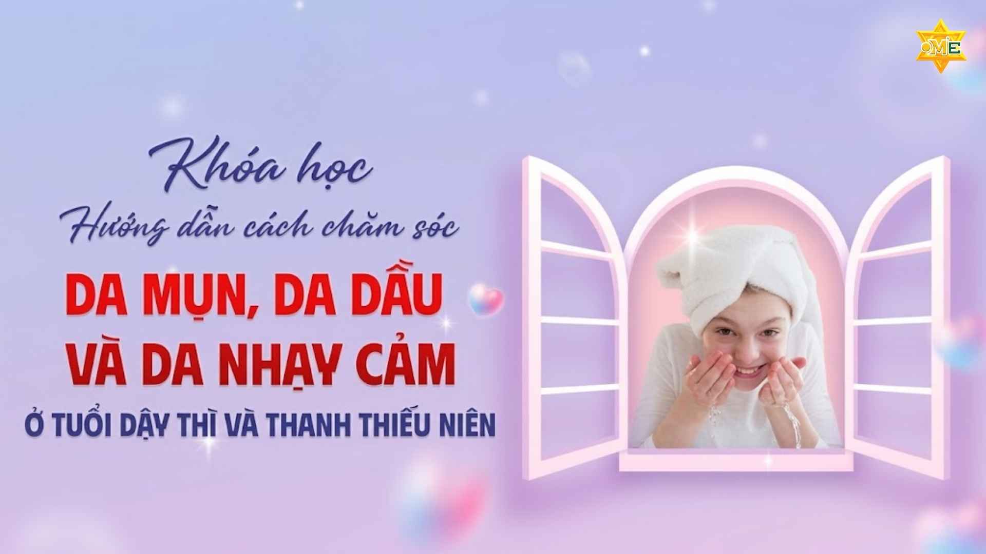 Hướng dẫn cách chăm sóc da mụn, da dầu và da nhạy cảm