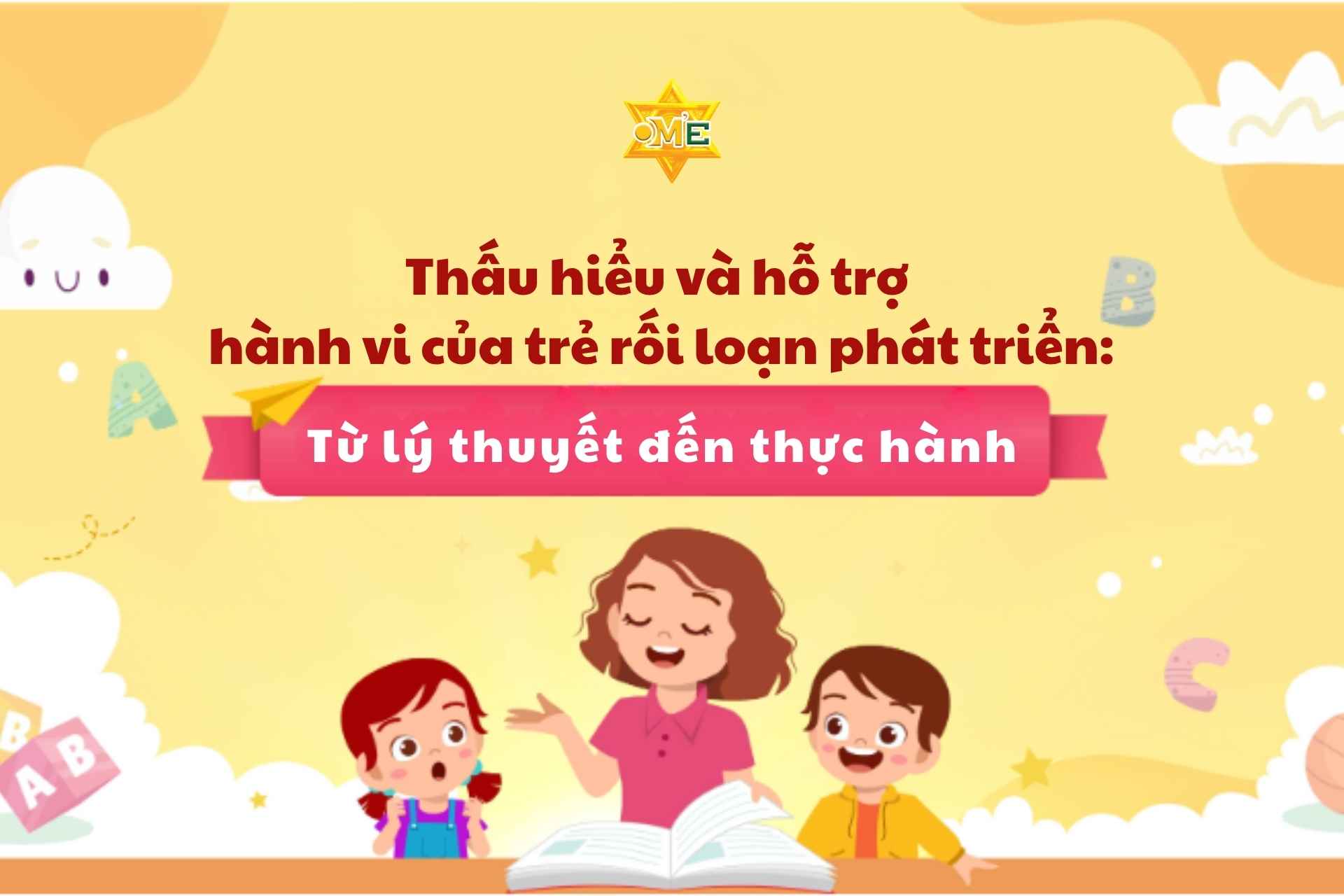 Thấu hiểu và hỗ trợ hành vi của trẻ rối loạn phát triển: Từ lý thuyết đến thực hành