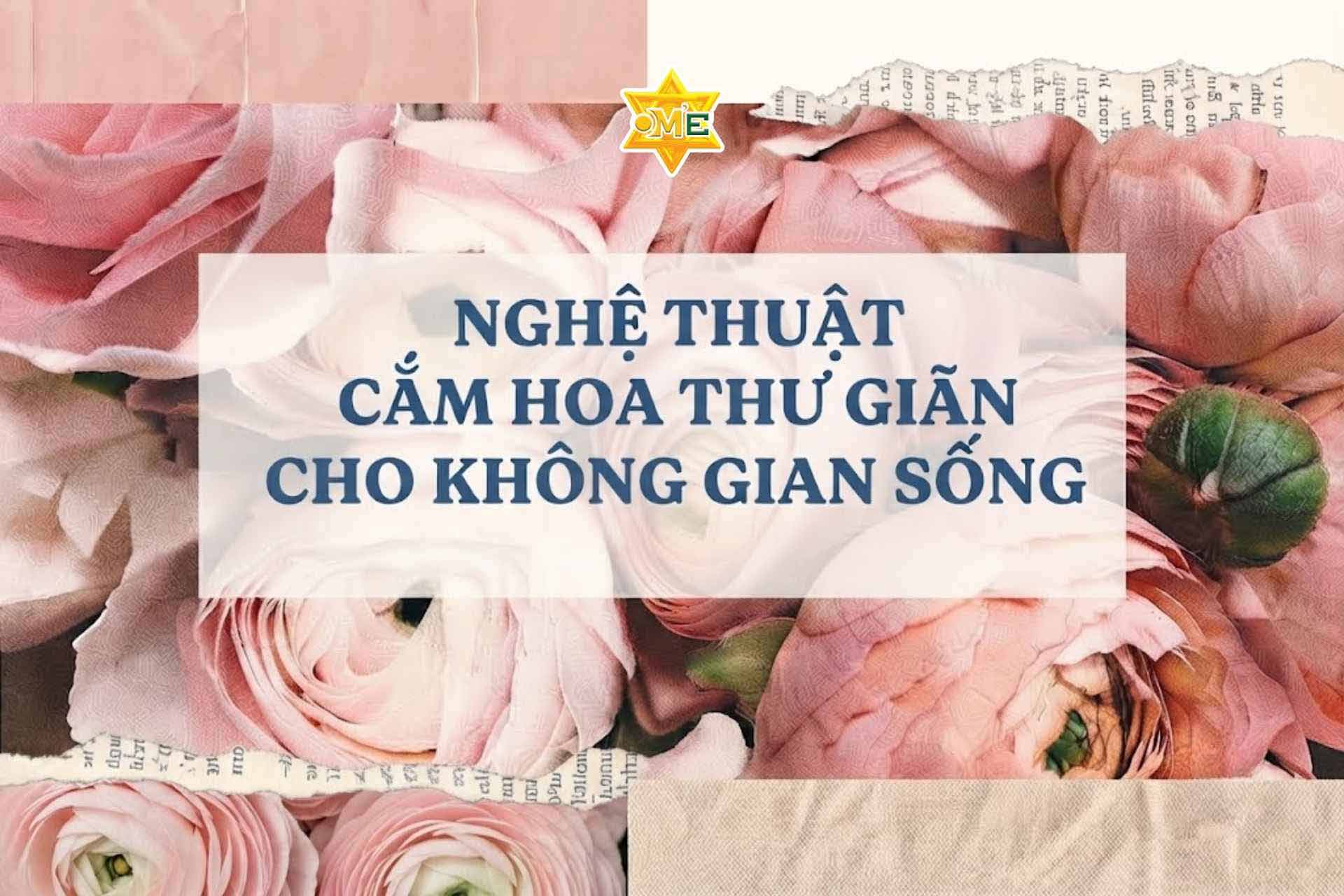 Nghệ thuật cắm hoa thư giãn cho không gian sống