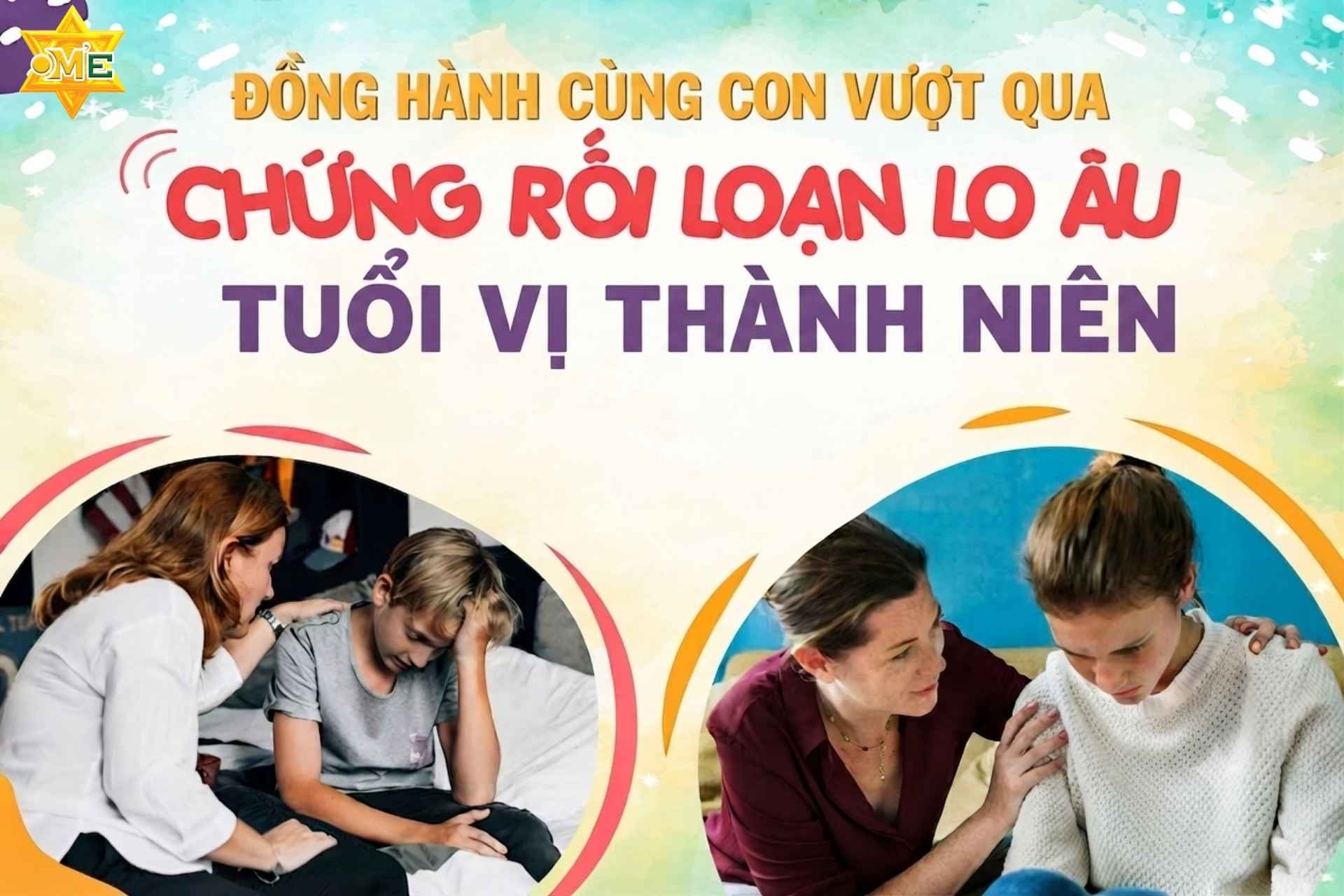 Đồng hành cùng con vượt qua chứng rối loạn lo âu tuổi vị thành niên