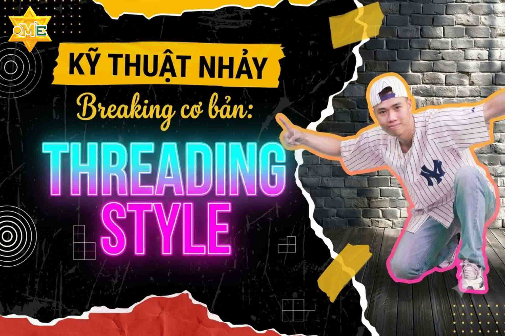 Kỹ thuật nhảy Breaking cơ bản: Threading Style