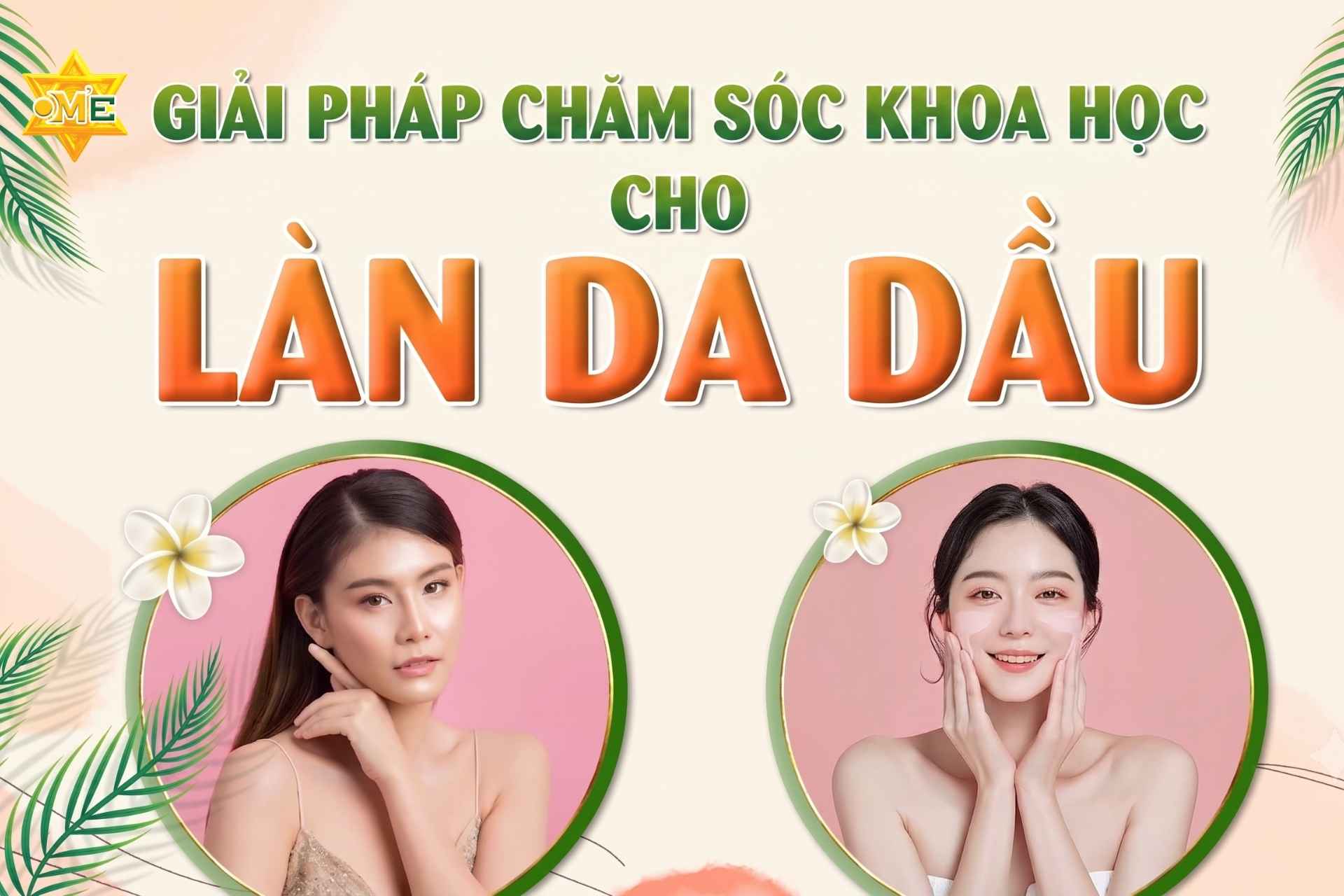 Giải pháp chăm sóc khoa học cho làn da dầu