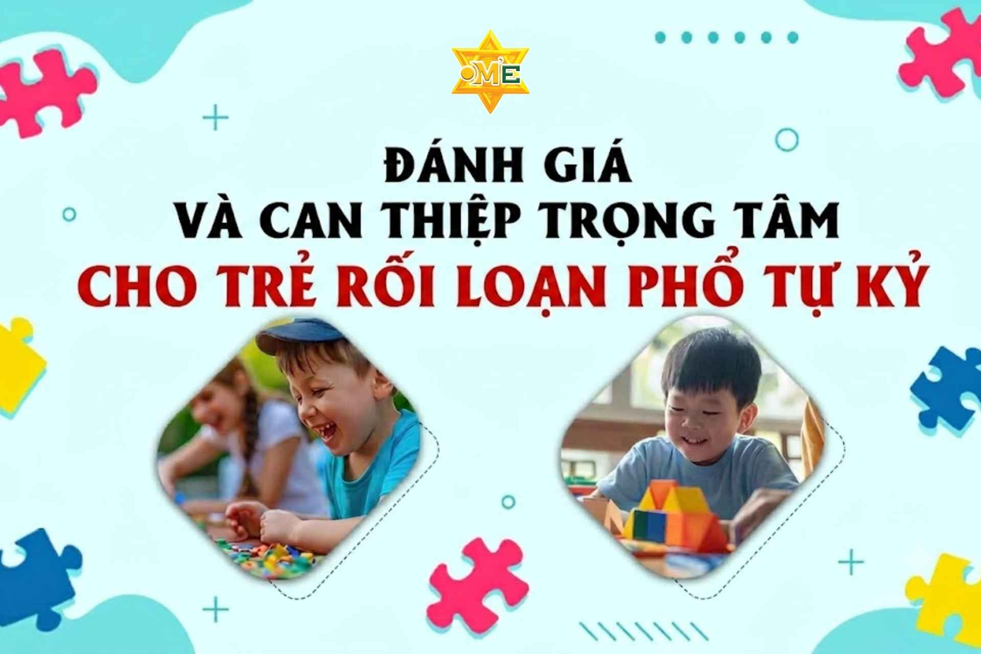 Đánh giá và can thiệp trọng tâm cho trẻ rối loạn phổ tự kỷ